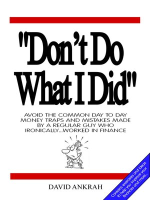 cover image of "Don't Do What I Did": Avoid the Common Day to Day Money Traps and Mistakes Made by a Regular Guy Who Ironically...Worked in Finance